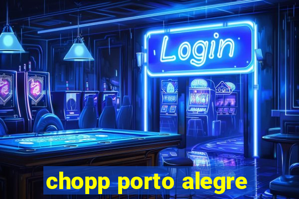 chopp porto alegre